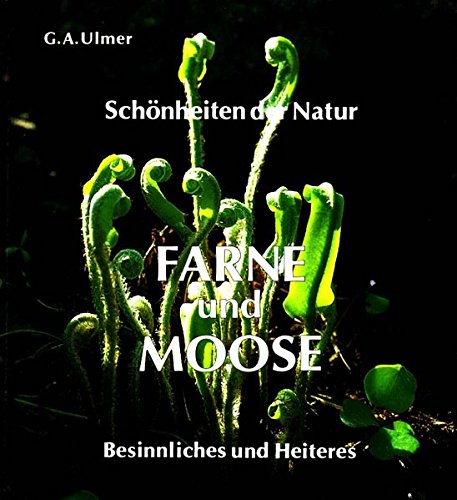 Farne und Moose: Schönheiten der Natur - Besinnliches und Heiteres