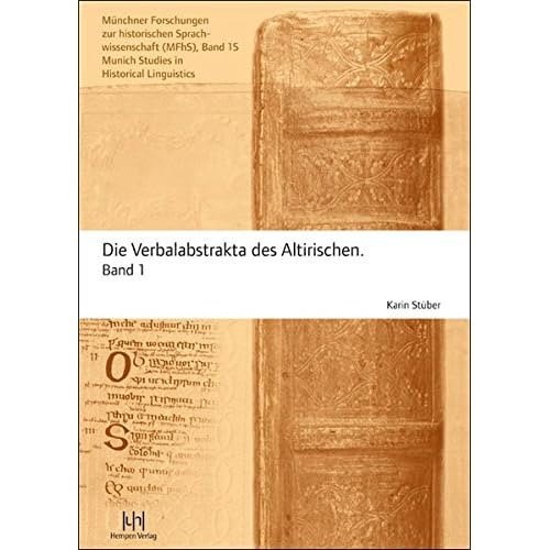 Die Verbalabstrakta des Altirischen: Band 1 und 2 (Münchner Forschungen zur historischen Sprachwissenschaft MFhS /Munich Studies in Historical Linguistics, Band 15) Die Verbalabstrakta des Altirischen: Band 1 und 2 (Münchner Forschungen zur historischen Sprachwissenschaft MFhS /Munich Studies in Historical Linguistics, Band 15)