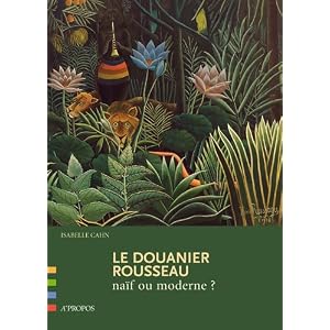 Le Douanier Rousseau, naïf ou moderne ?