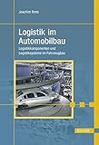 Logistik im Automobilbau: Logistikkomponenten und Logistiksysteme im Fahrzeugbau by 
