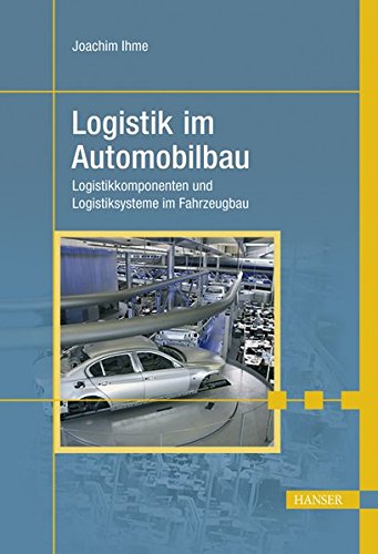 Logistik im Automobilbau: Logistikkomponenten und Logistiksysteme im Fahrzeugbau