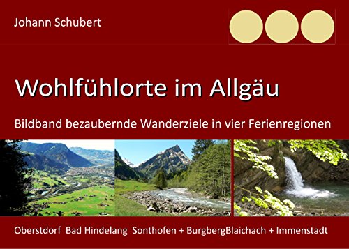 Download Wohlfühlorte im Allgäu: Bildband bezaubernde Wanderziele in vier Ferienregionen