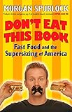 Don't Eat This Book: Fast Food and the Supersizing of America by