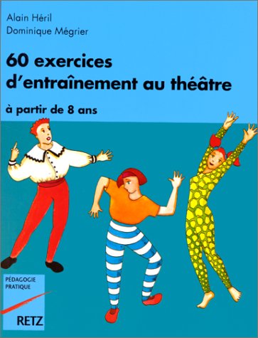 Soixante exercices d'entrainement au théâtre