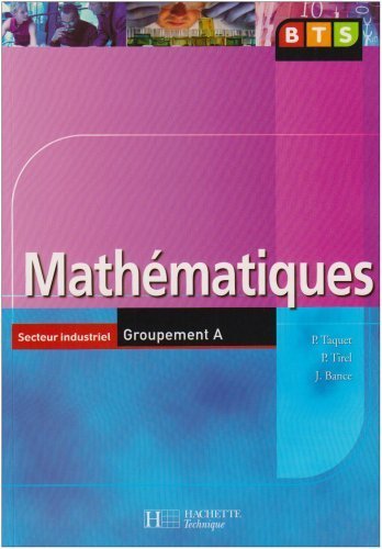 Mathématiques BTS Secteur industriel Groupement A de Patrick Taquet (3 mai 2006) Broché