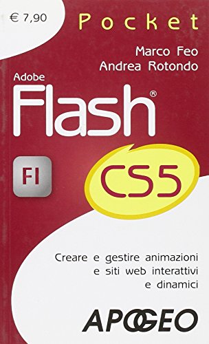 Adobe Flash CS5. Creare e gestire animazioni e siti web interattivi e dinamici