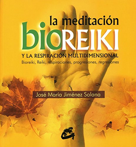 Download La meditación bioreiki y la respiración multidimensional: Bioreiki, reiki, respiraciones, progresiones regresiones (Cuerpo-Mente)