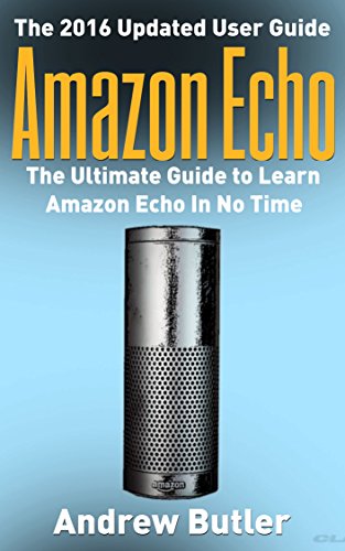 Download Amazon Echo: The Ultimate Guide to Learn Amazon Echo In No Time  (Alexa Skills Kit, Amazon Echo 2016, user manual, web services, Free books, Free Movie, ... Prime, internet device,guide Book 7)