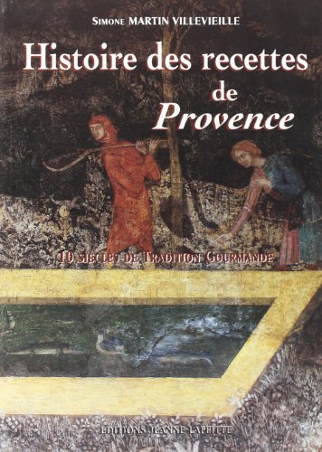 Histoire des recettes de Provence. 10 siècles de tradition gourmande gratuit