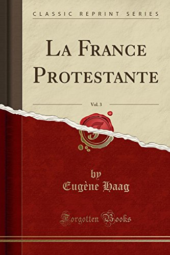 La France Protestante, Vol. 3 (Classic Reprint)