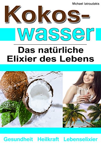 Download Kokoswasser: Das natürliche Elixier des Lebens (Anti-Aging, Entgiftung, Sport, Kokosnuss / WISSEN KOMPAKT) Download Kokoswasser: Das natürliche Elixier des Lebens (Anti-Aging, Entgiftung, Sport, Kokosnuss / WISSEN KOMPAKT)