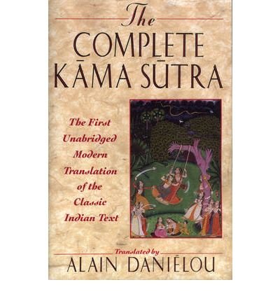 [(The Complete Kama Sutra: The First Unabridged Modern Translation of the Classic Indian Text)] [ By (author) Vatsyayana Mallanaga, Volume editor Alain Danielou, Translated by Alain Danielou ] [January, 2000]
