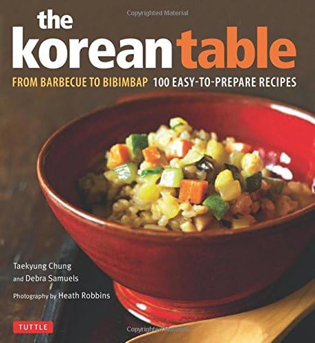 Korean Table: From Barbecue to Bibimbap - 100 Easy-to-prepare Recipes