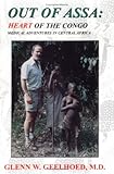 Out of Assa: Heart of the Congo : Medical Adventures in Central Africa by 