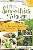 Grüne Smoothies: 365 Top Rezepte by 