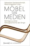 Image de Möbel als Medien: Beiträge zu einer Kulturgeschichte der Dinge (Kultur- und Medientheori