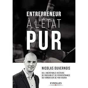 Entrepreneur à l'état PUR: ou l'incroyable histoire de passion et de persévérence du fondateur de PUR Vodka