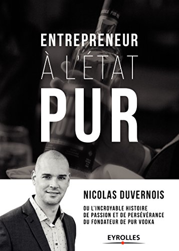 Download Entrepreneur à l'état PUR: ou l'incroyable histoire de passion et de persévérence du fondateur de PUR Vodka Download Entrepreneur à l'état PUR: ou l'incroyable histoire de passion et de persévérence du fondateur de PUR Vodka