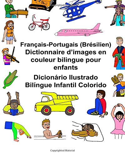 Français-Portugais Dictionnaire d'images en couleur bilingue pour enfants Dicionário Ilustrado Bilíngue Infantil Colorido