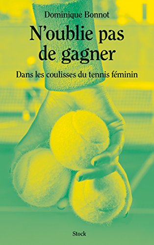 Download N'oublie pas de gagner : Dans les coulisses du tennis féminin (Essais - Documents) Download N'oublie pas de gagner : Dans les coulisses du tennis féminin (Essais - Documents)