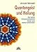 Quantengeist und Heilung. Auf seine Körpersymptome hören und darauf antworten by Arnold Mindell