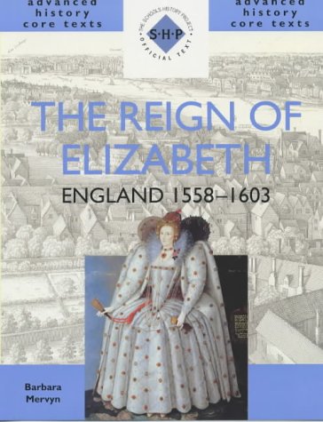 The Reign of Elizabeth: England 1558-1603 (SHP Advanced History Core Texts)