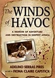 The Winds of Havoc: A Memoir of Adventure and Destruction in Deepest Africa by 