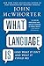 What Language Is: And What It Isn't and What It Could Be by 