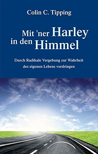 Download Mit 'ner Harley in den Himmel: Durch Radikale Vergebung zur Wahrheit des eigenen Lebens vordringen Download Mit 'ner Harley in den Himmel: Durch Radikale Vergebung zur Wahrheit des eigenen Lebens vordringen