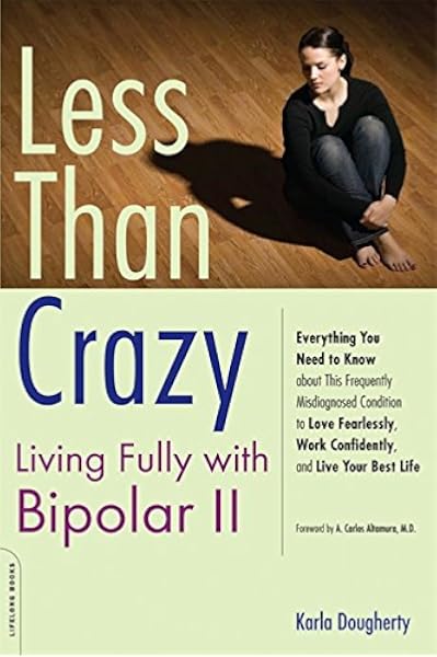 Less Than Crazy Living Fully With Bipolar Ii No 2 Amazon Co Uk Dougherty Karla 9781600940477 Books