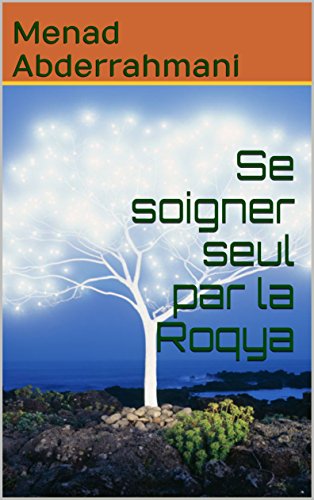 Download Se soigner seul par la Roqya : Se soigner des maux occultes par le Coran