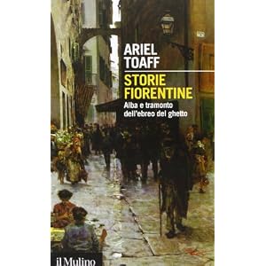 Storie fiorentine. Alba e tramonto dell'ebreo del ghetto Storie fiorentine. Alba e tramonto dell'ebreo del ghetto