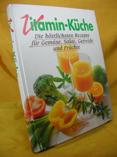 Vitamin-Küche. Die köstlichsten Rezepte für Gemüse, Salat, Getreide und Früchte.