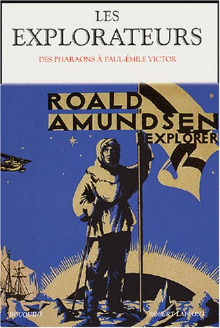 Les  explorateurs : des pharaons à Paul-Emile Victor