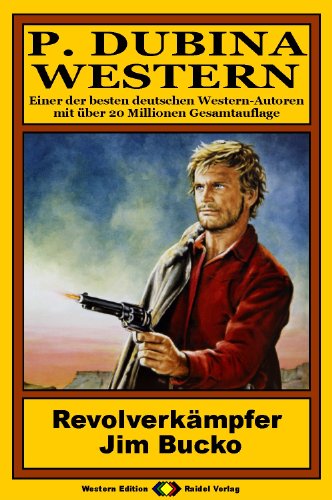 P. Dubina Western, Bd. 23: Revolverkämpfer Jim Bucko (Western-Reihe)