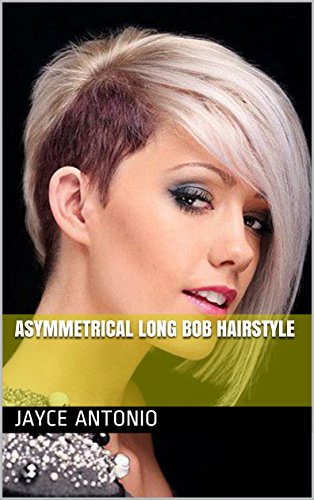 Asymmetrical Long Bob Hairstyle Ebook Jayce Antonio Amazon In