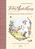 Tilda Apfelkern. Frühling, Sommer, Herbst und Winter.: Ein schönes Jahr im Heckenrosenweg by Andreas H. Schmachtl