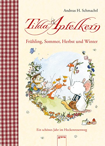 Tilda Apfelkern. Frühling, Sommer, Herbst und Winter.: Ein schönes Jahr im Heckenrosenweg