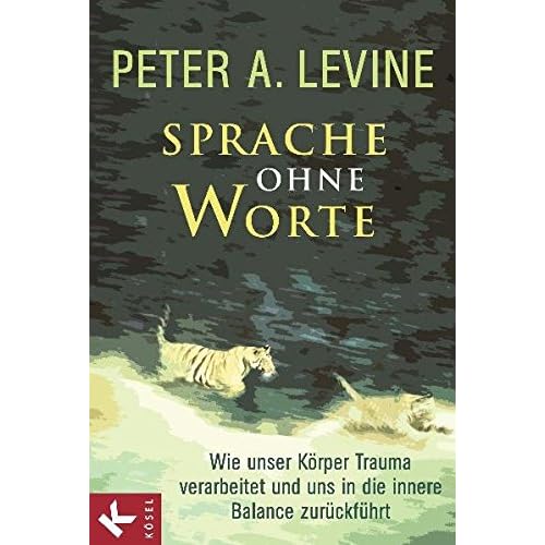 Sprache ohne Worte: Wie unser Körper Trauma verarbeitet und uns in die innere Balance zurückführt Sprache ohne Worte: Wie unser Körper Trauma verarbeitet und uns in die innere Balance zurückführt