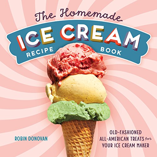 The Homemade Ice Cream Recipe Book: Old-Fashioned All-American Treats for Your Ice Cream Maker (English Edition) The Homemade Ice Cream Recipe Book: Old-Fashioned All-American Treats for Your Ice Cream Maker (English Edition)