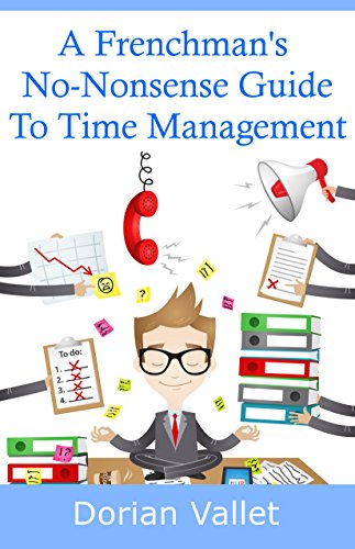 Télécharger A Frenchman's No-Nonsense Guide To Time Management (English Edition) Francais PDF