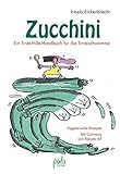 Image de Zucchini - Ein Erste-Hilfe-Handbuch für die Ernteschwemme: Vegetarische Rezepte