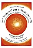 Der Schlüssel zur Selbstbefreiung: Enzyklopädie der Psychosomatik - Psychologischer Kernursprung und Kernlösung von 1300 Erkrankungen und anderen ... Ursprung von 1100 Erkrankungen by 
