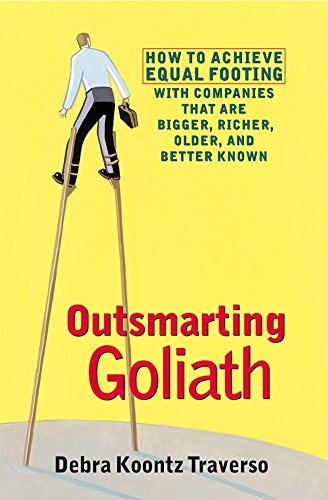 Outsmarting Goliath: How to Achieve Equal Footing With Companies That Are Bigger: How to Achieve Equal Footing with Companies That Are Bigger, Richer, Older and Better Known