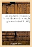 Image de Les imitations céramiques, la métallisation du plâtre, la galvanoplastie (Éd.1896)