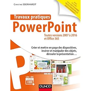 Travaux pratiques - PowerPoint - Toutes versions 2007 à 2016 et Office 365 Livre en Ligne Travaux pratiques - PowerPoint - Toutes versions 2007 à 2016 et Office 365 Livre en Ligne - Telecharger Ebook