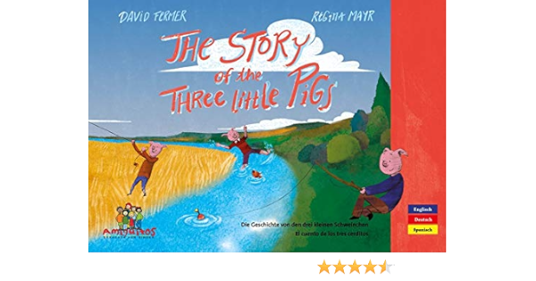 The Story Of The Three Little Pigs El Cuento De Los Tres Cerditos Die Geschichte Von Den Drei Kleinen Schweinchen Amazon De Fermer David Mayr Regina Musitelli Lopez Paula Bucher