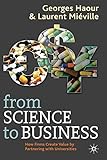 From Science to Business: How Firms Create Value by Partnering With Universities From Science to Business: How Firms Create Value by Partnering With Universities
