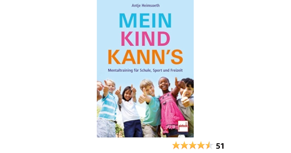 Mein Kind Kann S Mentaltraining Fur Schule Sport Und Freizeit Von Antje Heimsoeth 26 Marz 2013 Taschenbuch Amazon De Bucher