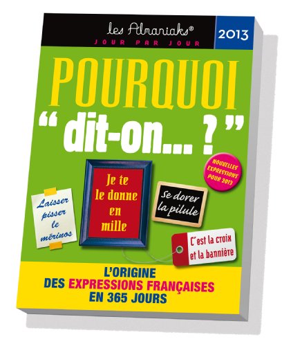 Almaniak Pourquoi dit-on ça ? 2013 Almaniak Pourquoi dit-on ça ? 2013